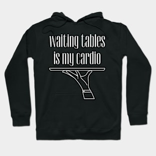 Waiting Tables is My Cardio, Bartender, Waiter Hoodie